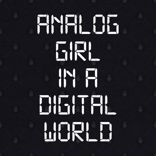 ANALOG GIRL IN A DIGITAL WORLD by MadEDesigns